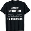 Chaussures Babouches Cadeau Babouche drôle Humour chaussures Babouche le vie est meilleure en Babouches Maglietta