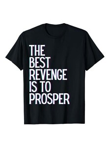 The Best Revenge Shopp La migliore vendetta è prosperare vincere prosperare crescere imparare e vivere Maglietta