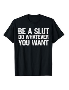 Be A Slut Do Whatever You Want Funny Tees Citazione divertente Be A Slut Do Whatever You Want Maglietta