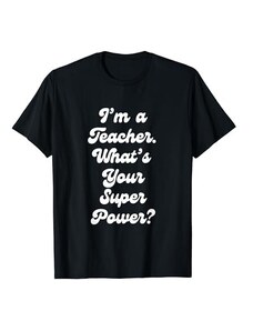 I’m a Teacher. What's Your Superpower? Sono Insegnante Qual è il tuo superpotere? Maglietta