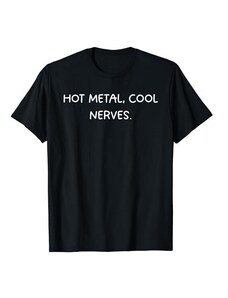 Blacksmithing Sayings Hot Metal, nervi freddi: l'abbigliamento da fuoco fucina del fabbro Maglietta