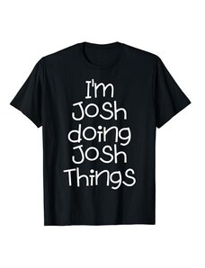 Personalized Josh Custom tshirt Idea regalo per compleanno con nome "I'm Josh Doing Funny Things" Maglietta